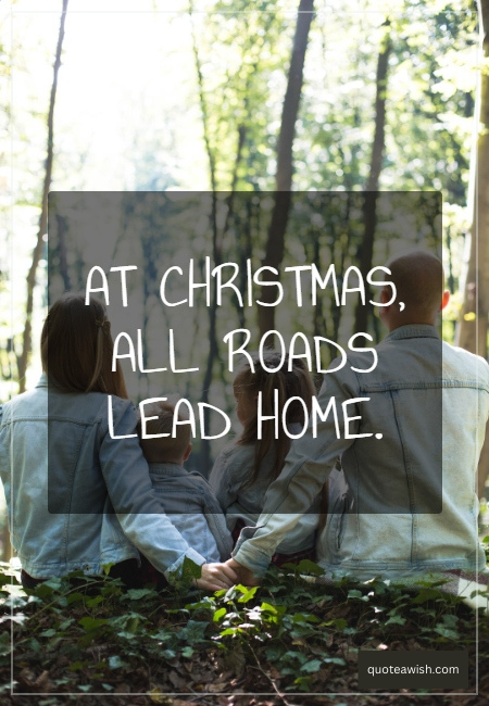 At Christmas all roads lead home.