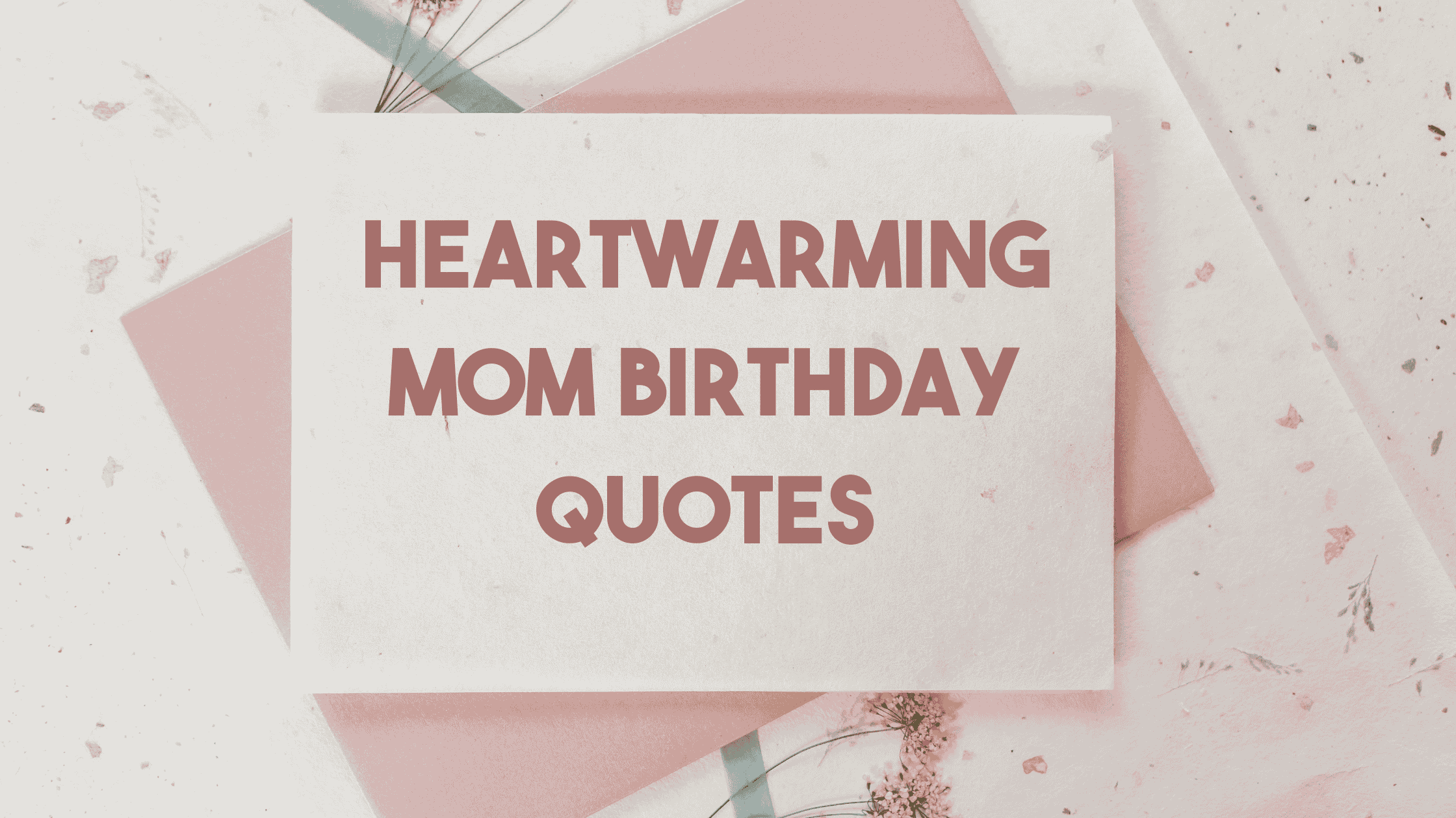 Heartwarming Mom Birthday Quotes
